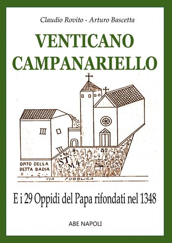 Venticano Campanariello. E i 29 oppidi papalini rifondati nel 1348 nella Valle Beneventana futuro Principato Ultra di Benevento - Claudio Rovito, Arturo Bascetta - Libro ABE 2024, Paesi nel regno di Napoli | Libraccio.it