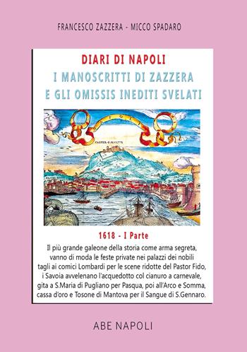 Diari di Napoli, il manoscritto di Zazzera e gli omissis inediti svelati. I parte 1618. Vol. 5: Il più grande galeone della storia come arma segreta. Vanno di moda le feste private nei palazzi coi comici Lombardi (1 gennaio-30 giugno 1618) - Francesco Zazzera, Micco Spadaro - Libro ABE 2025 | Libraccio.it