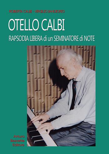 Otello Calbi. Rapsodia libera di un seminatore di note - Virgilio Iandiorio, Roberta Calbi - Libro ABE 2025, Dissertazioni & conferme | Libraccio.it