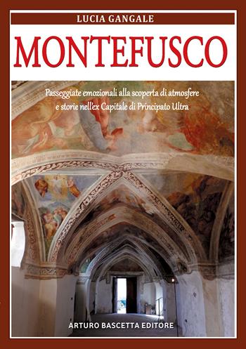 Montefusco. Passeggiate emozionali alla scoperta di atmosfere e storie nell'ex Capoluogo della provincia di Principato Ultra Benevento in Regno di Napoli - Lucia Gangale - Libro ABE 2024, Paesi della campania | Libraccio.it
