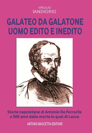 Galateo da Galatone, uomo edito e inedito: storie napoletane di Antonio de Ferraris a 500 anni dalla morte in quel di Lecce - Virgilio Iandiorio - Libro ABE 2025, Notai e avvocati del Regno di Napoli | Libraccio.it