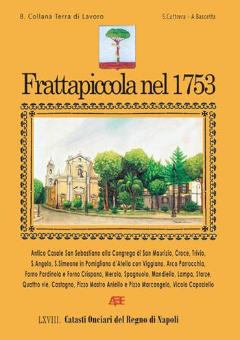 Frattapiccola nel 1753. L'antico casale San Sebastiano di Frattaminore di Napoli - Arturo Bascetta, Sabato Cuttrera - Libro ABE 2023 | Libraccio.it