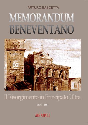 Memorandum benevventano: il Risorgimento in Principato Ultra. 1859-1861 - Arturo Bascetta - Libro ABE 2022, Dissertazioni & conferme | Libraccio.it