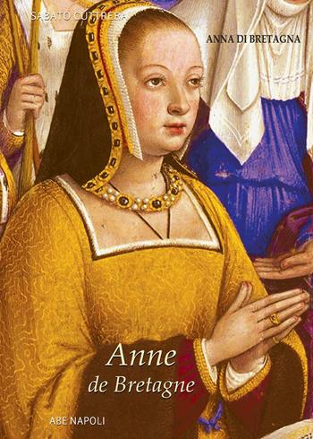 Anne de Bretagne: Anna di Bretagna. La regina che partorì il duca erede di Napoli - Sabato Cuttrera - Libro ABE 2022, Le regine di Sicilia | Libraccio.it