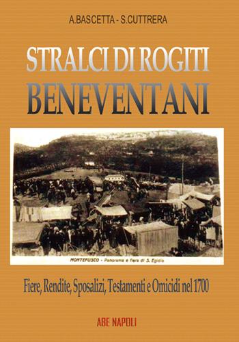 Stralci di rogiti beneventani: fiere, rendite, sposalizi, testamenti e omicidi nel 1700, fra Sabato e Calore, da Montefusco a Pietradefusi - Arturo Bascetta, Sabato Cuttrera - Libro ABE 2023, Dissertazioni & conferme | Libraccio.it