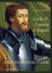 Carlo V, l'amore e Napoli: Carlo d'Asburgo, le donne poco conosciute dell'Imperatore