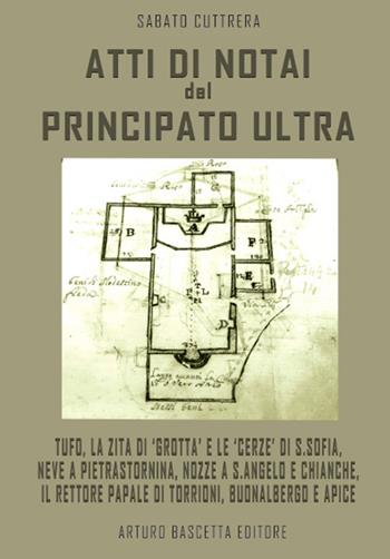 Atti di notai del Principato Ultra: Tufo, la Zita di «Grotta» e le «cerze» di S. Sofia, neve a Pietrastornina, nozze a S. Angelo e Chianche, il rettore papale di Torrioni, Buonalbergo e Apice - Sabato Cuttrera - Libro ABE 2022, Il baule | Libraccio.it