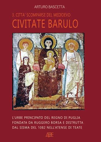 Civitate barulo. L'urbe principato del Regno di Puglia fondata da Ruggero Borsa e distrutta dal sisma del 1082 nell'atense di Teate - Arturo Bascetta - Libro ABE 2024 | Libraccio.it