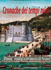 Cronache dei tempi miei. Vol. 4: Donne, prodigi e stranezze di Napoli