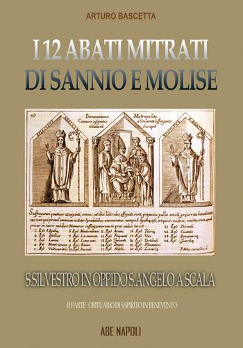 L'abbazia di san Silvestro in oppido S. Angelo a Scala: i 12 abati mitrati di Sannio e Molise rifondati dall'obituario del S. Spirito in Benevento. Vol. 2 - Arturo Bascetta - Libro ABE 2024, Dissertazioni & conferme | Libraccio.it