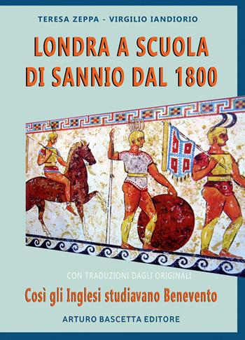 Londra a scuola di Sannio dal 1800: così gli inglesi studiavano Benevento. Con traduzioni dagli originali - Teresa Zeppa, Virgilio Iandiorio - Libro ABE 2022 | Libraccio.it