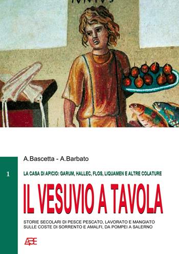 Il Vesuvio a tavola (la casa di Apicio: garum, hallec, flos, liquamen e altre colature), storie secolari di pesce pescato, lavorato e mangiato sulle coste di Sorrento e Amalfi, da Pompei a Salerno - Arturo Bascetta, Annamaria Barbato - Libro ABE 2024 | Libraccio.it