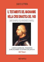 Il testamento del magnanimo nella crisi dinastica del 1458. I cento giorni del tramonto di re Alfonso I e di Papa Callisto III. Vol. 1: I dispacci delle spie straniere (Anno 1458 - I parte )