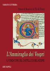 Symon de Beauvoir, l’ammiraglio dei Vespri. Il fondatore del castello di Belvedere (guerra ai siciliani e mistero dei casali scomparsi)