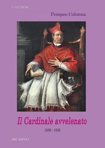 Pompeo Colonna, il cardinale avvelenato (1530 – 1532): il 7° Vicerè degli Asburgo di Spagna (1519-1555) - Sabato Cuttrera - Libro ABE 2026, Viceré di Napoli | Libraccio.it