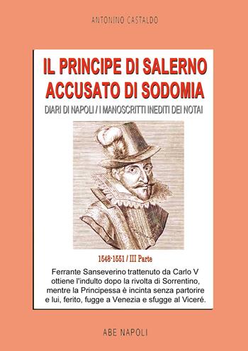 Diari di Napoli. I manoscritti inediti dei notai. Vol. 3: 1548-1551. Il Principe di Salerno accusato di sodomia - Antonino Castaldo - Libro ABE 2026 | Libraccio.it