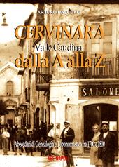 Cervinara dalla A alla Z. Abecedari di genealogia e toponomastica con tutti i nomi degli abitanti dal 1700 al 1900 del comune della Valle Caudina (Av)