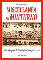 Miscellanea su Minturno: Castro Argento di Taetto, la storia, gli uomini dell'antica città di Traietto in Regno di Napoli