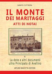 Il monte dei maritaggi. Atti di notai. La dote e altri documenti ultra principato di Avellino