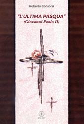 L' «ultima Pasqua» (Giovanni Paolo II)