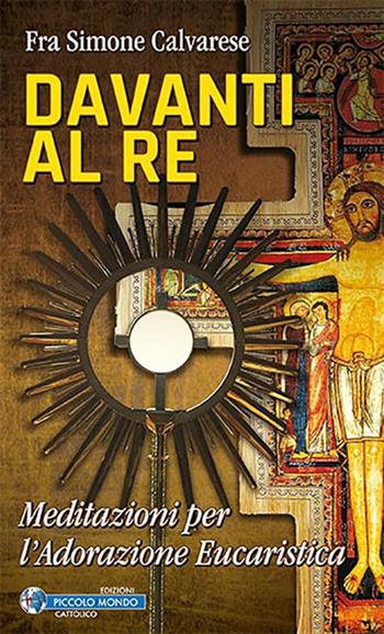 Davanti al Re. Meditazioni per l'adorazione eucaristica - Simone Calvarese - Libro Edizioni Palumbi 2017 | Libraccio.it