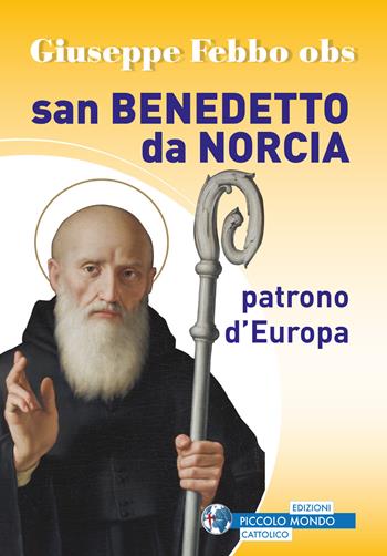 San Benedetto da Norcia patrono d'Europa - Giuseppe Febbo - Libro Edizioni Palumbi 2017 | Libraccio.it