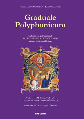 Graduale polyphonicum. Elaborazione polifonica del proprium missae gregorianum secondo la liturgia romana. Vol. 1: Tempus adventus - Alessandro Bacchiega, Rocco Salemme - Libro Edizioni Palumbi 2017 | Libraccio.it