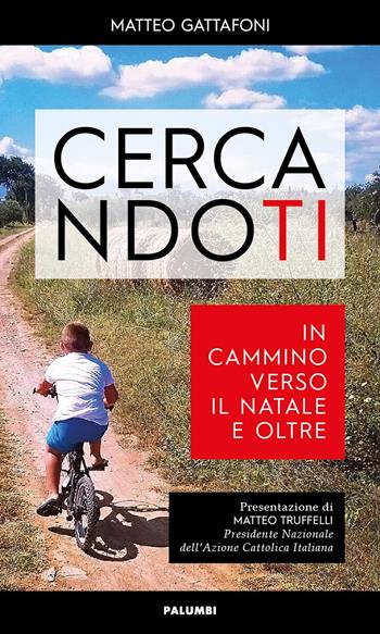 Cercandoti. In cammino verso il Natale e oltre - Matteo Gattafoni - Libro Edizioni Palumbi 2017 | Libraccio.it