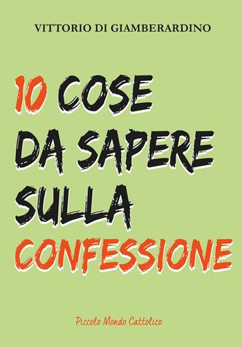 10 cose da sapere sulla confessione. Confessarsi è bello! - Vittorio Di Giamberardino - Libro Edizioni Palumbi 2018 | Libraccio.it