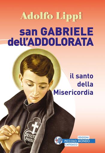 San Gabriele dell'Addolorata. Il santo della misericordia - Adolfo Lippi - Libro Edizioni Palumbi 2020 | Libraccio.it