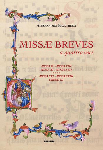 Missae breves a quattro voci. Missa IV, missa VIII, missa XI, missa XVII, missa XVI, missa XVIII, credo III - Alessandro Bacchiega - Libro Edizioni Palumbi 2018 | Libraccio.it