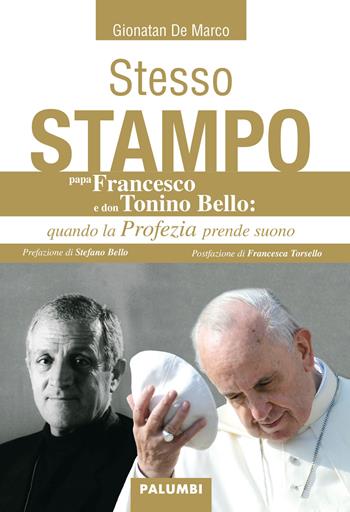 Stesso stampo. Papa Francesco e Don Tonino Bello: quando la profezia prende suono - Gionatan De Marco - Libro Edizioni Palumbi 2018 | Libraccio.it