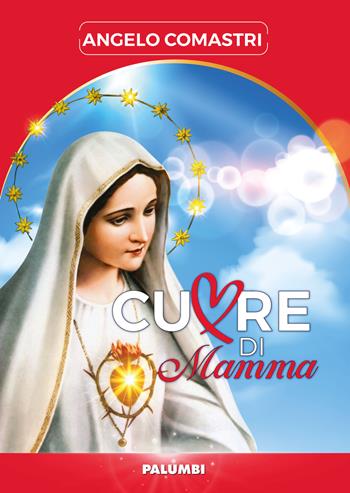 Cuore di mamma - Angelo Comastri - Libro Edizioni Palumbi 2020 | Libraccio.it