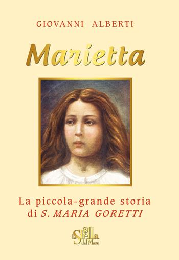 Marietta. La piccola grande storia di santa Maria Goretti - Giovanni Alberti - Libro Edizioni Palumbi 2018 | Libraccio.it