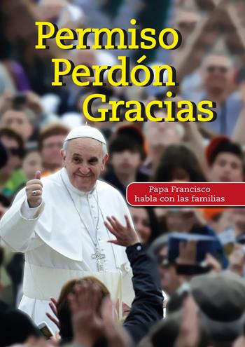 Permiso Perdón Gracias. Papa Francisco habla con las familias - Francesco (Jorge Mario Bergoglio) - Libro Edizioni Palumbi 2019 | Libraccio.it