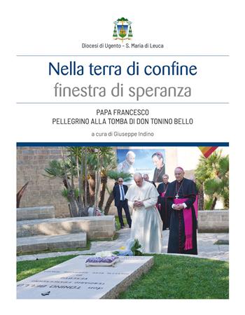 Nella terra di confine finestra di speranza. Papa Francesco pellegrino alla tomba di don Tonino Bello  - Libro Edizioni Palumbi 2019 | Libraccio.it