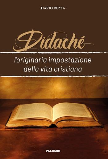 Didaché. L'originaria impostazione della vita cristiana - Dario Rezza - Libro Edizioni Palumbi 2019 | Libraccio.it
