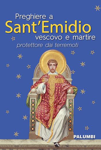 Preghiere a Sant'Emidio vescovo e martire protettore dai terremoti  - Libro Edizioni Palumbi 2019 | Libraccio.it