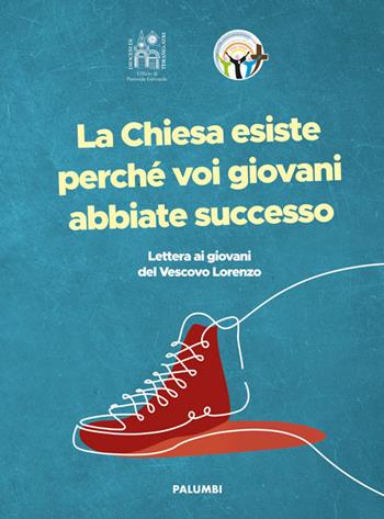 La Chiesa esiste perché voi giovani abbiate successo - Nicola Palumbi - Libro Edizioni Palumbi 2021 | Libraccio.it
