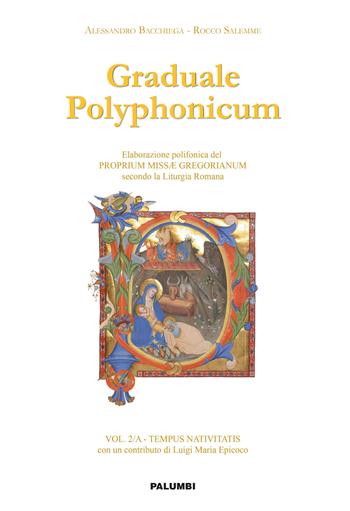 Graduale polyphonicum. Elaborazione polifonica del proprium missae gregorianum secondo la liturgia romana. Vol. 2: Tempus nativitatis. - Alessandro Bacchiega, Rocco Salemme - Libro Edizioni Palumbi 2019 | Libraccio.it