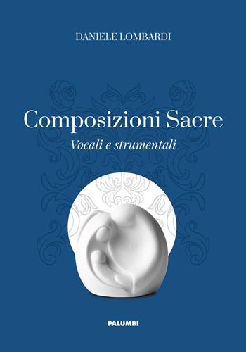 Composizioni sacre. Vocali e strumentali - Daniele Lombardi - Libro Edizioni Palumbi 2020 | Libraccio.it