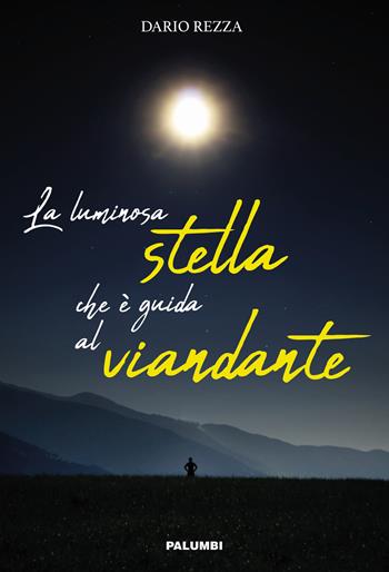 La luminosa stella che è guida al viandante - Dario Rezza - Libro Edizioni Palumbi 2020 | Libraccio.it