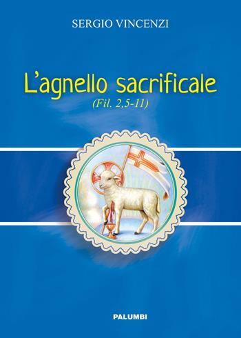 L' agnello sacrificale. Fil. 2,5-11 - Sergio Vincenzi - Libro Edizioni Palumbi 2019 | Libraccio.it