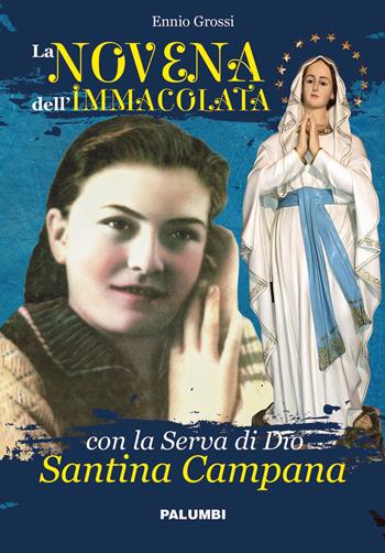 La Novena dell’Immacolata con la Serva di Dio Santina Campana - Ennio Grossi - Libro Edizioni Palumbi 2019 | Libraccio.it
