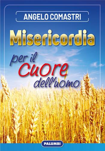 Misericordia per il cuore dell'uomo - Angelo Comastri - Libro Edizioni Palumbi 2021 | Libraccio.it