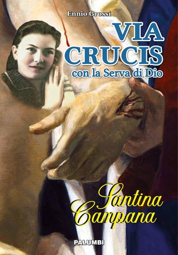 Via crucis con la serva di Dio Santina Campana - Ennio Grossi - Libro Edizioni Palumbi 2020 | Libraccio.it