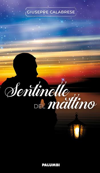 Sentinelle del mattino - Giuseppe Calabrese - Libro Edizioni Palumbi 2020 | Libraccio.it