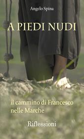 A piedi nudi. Il cammino di Francesco nelle Marche