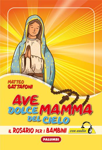 Ave dolce mamma del cielo. Il Rosario per i bambini. Con CD-Audio - Matteo Gattafoni - Libro Edizioni Palumbi 2021 | Libraccio.it