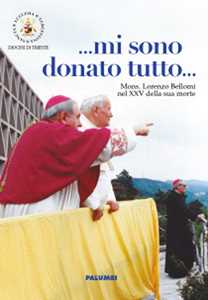 Image of ... Mi sono donato tutto... Mi sono donato tutto. Mons. Lorenzo B...